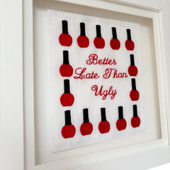 Better Late Than Ugly Embroidered Artwork