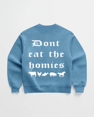 OG DONT EAT the HOMIES CREWNECK