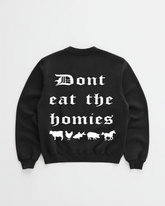 OG DONT EAT the HOMIES CREWNECK