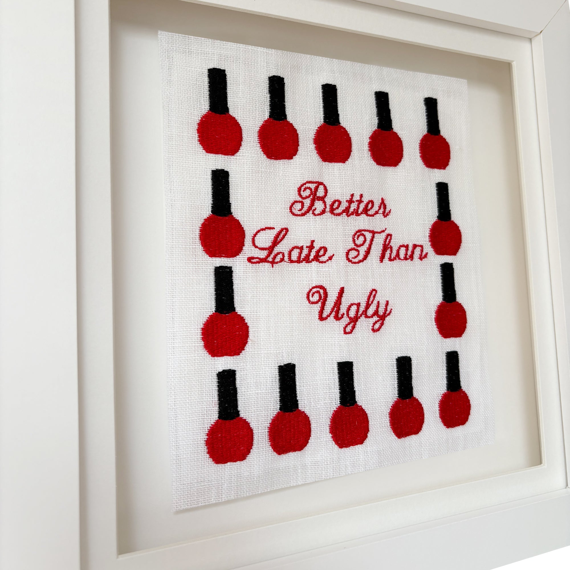 Better Late Than Ugly Embroidered Artwork