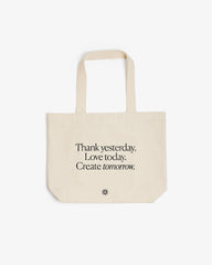 Thank Yesterday. Love Today. Create Tomorrow. ™ Organic Cotton Tote Bag