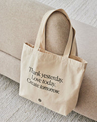 Thank Yesterday. Love Today. Create Tomorrow. ™ Organic Cotton Tote Bag